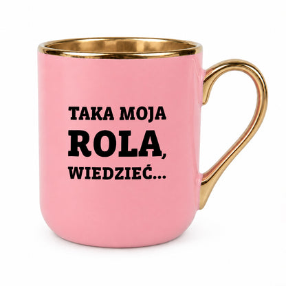 Kubek z nadrukiem - "Taka moja rola, wiedzieć..."