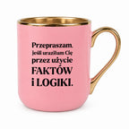 Kubek z nadrukiem - "Przepraszam, jeśli uraziłam Cię przez użycie FAKTÓW i LOGIKI"