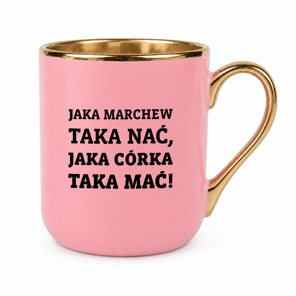 Kubek z nadrukiem - "Jaka marchew taka nać, jaka córka taka mać"