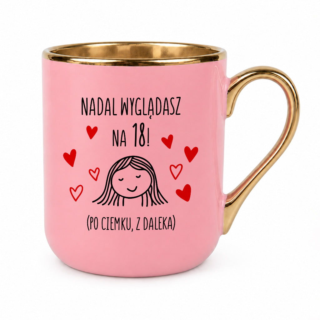 Kubek z nadrukiem - "Nadal wyglądasz na 18"