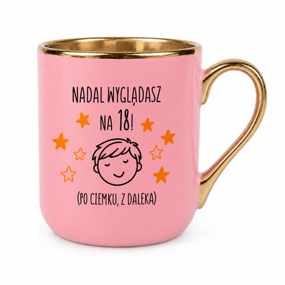 Kubek z nadrukiem - "Nadal wyglądasz na 18" II