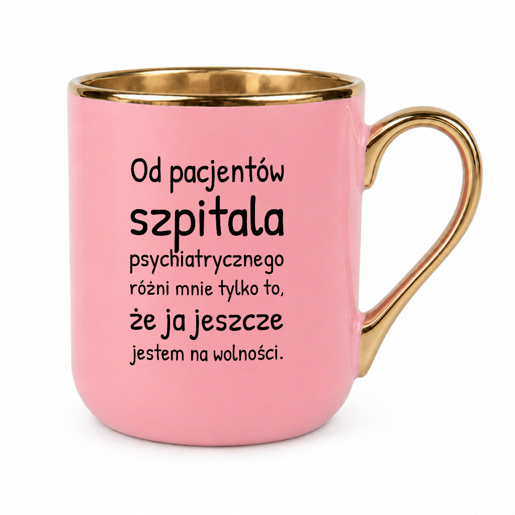 Kubek z nadrukiem - "Od pacjentów szpitala psychiatrycznego różni mnie tylko to, że ja jeszcze jestem na wolności"