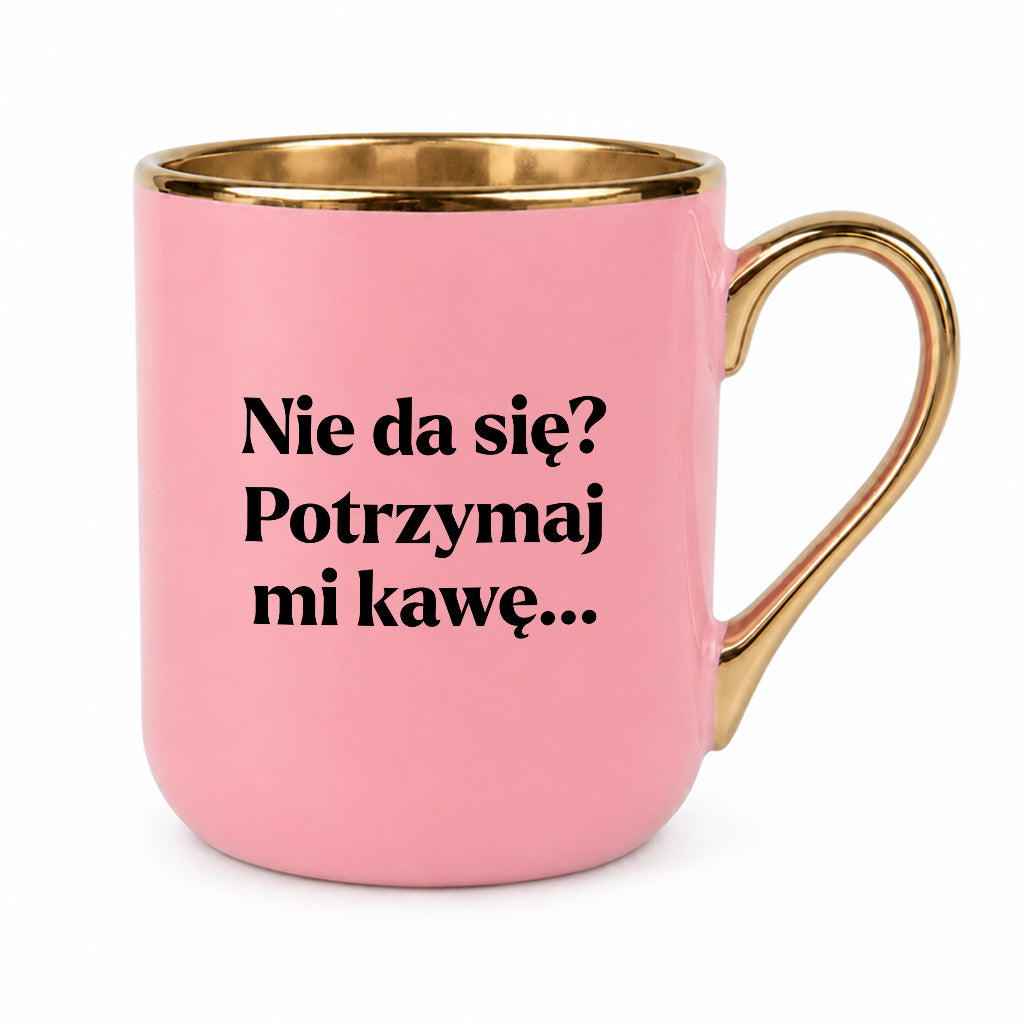 Kubek z nadrukiem - "Nie da się? Potrzymaj mi kawę"