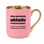 Kubek z nadrukiem - "Mam dysfunkcję układu motywacyjnego"