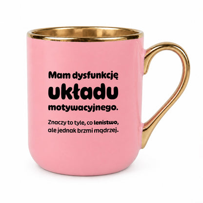 Kubek z nadrukiem - "Mam dysfunkcję układu motywacyjnego"