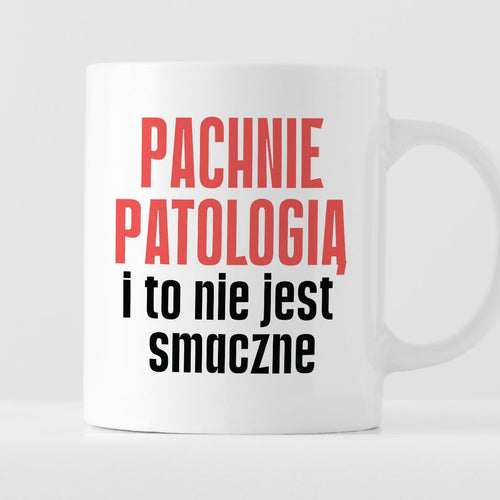 Kubek z nadrukiem "Pachnie patologią i to nie jest smaczne" cytat Magd