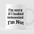 Kubek z nadrukiem "I’m sorry if I looked interested. I’m Not."