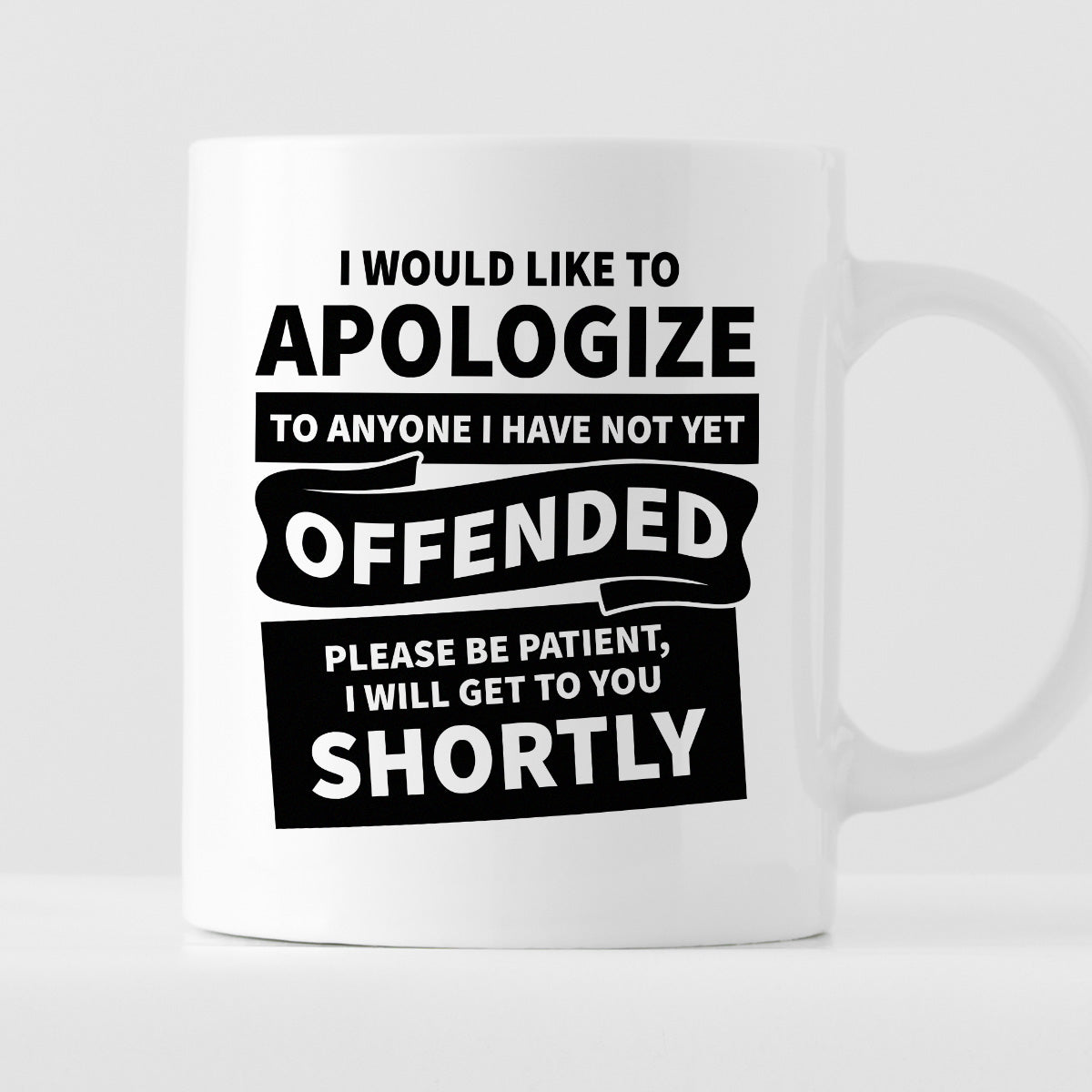 Kubek z nadrukiem "I would apologize to anyone I have not yet offended. Pease be patient, I will get to you shortly"