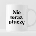 Kubek z nadrukiem "Nie teraz, płaczę"