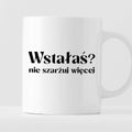 Kubek z nadrukiem "Wstałaś? Nie szarżuj więcej"