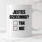 Kubek z nadrukiem "Jesteś dziecinna?"