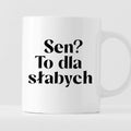 Kubek z nadrukiem "Sen? To dla słabych"