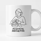 Kubek z nadrukiem "Po co? Po to żebyś się pytał" - Cytaty MAMY - DZIEŃ MAMY