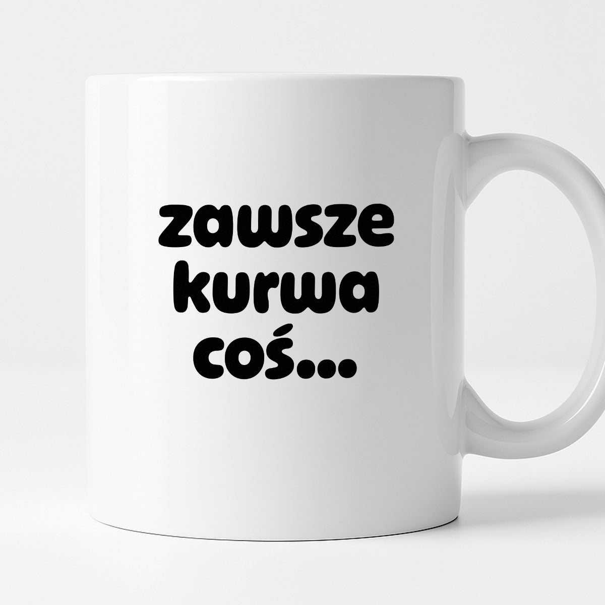 Kubek z nadrukiem "zawsze kurwa coś..." v2