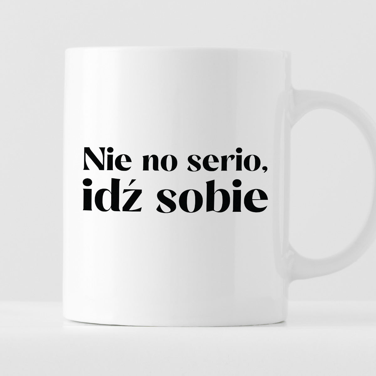 Kubek z nadrukiem "Nie no serio, idź sobie"