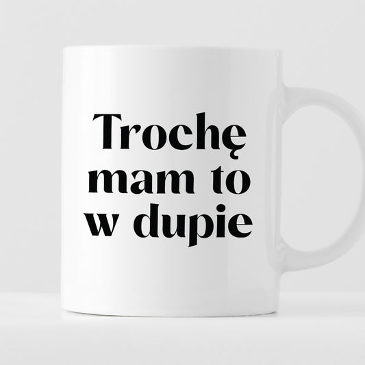 Kubek z nadrukiem "Trochę mam to w dupie"