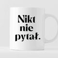 Kubek z nadrukiem "Nikt nie pytał."