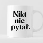 Kubek z nadrukiem "Nikt nie pytał."
