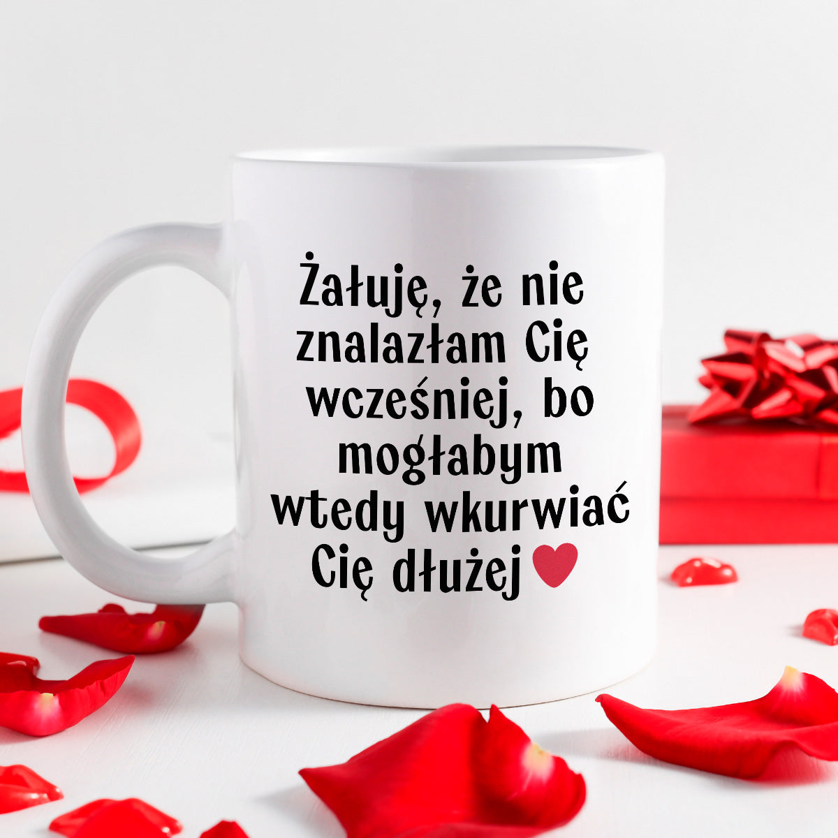 Kubek z nadrukiem "Żałuję, że nie znalazłam Cię wcześniej, bo mogłabym wtedy wkurwiać Cię dłużej" - WALENTYNKI