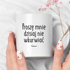 Kubek z nadrukiem "Proszę mnie dzisiaj nie wkurwiać" FB