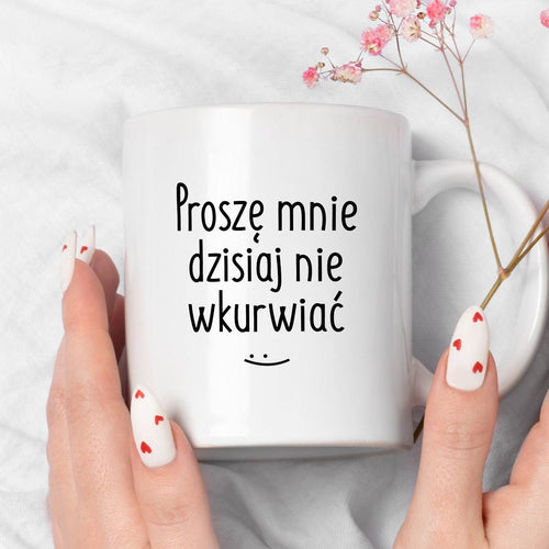 Kubek z nadrukiem "Proszę mnie dzisiaj nie wkurwiać" FB