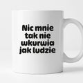 Kubek z nadrukiem - "Nic mnie tak nie wkurwia jak ludzie"