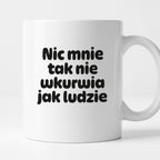 Kubek z nadrukiem - "Nic mnie tak nie wkurwia jak ludzie"