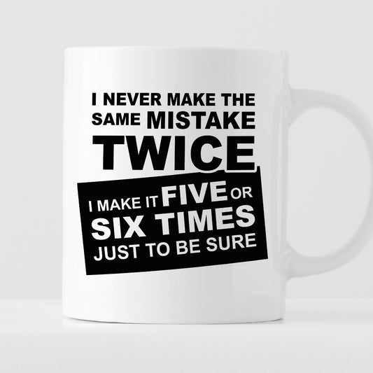 Kubek z nadrukiem "I never make the same mistake twice - I make it five or six times just to be sure"