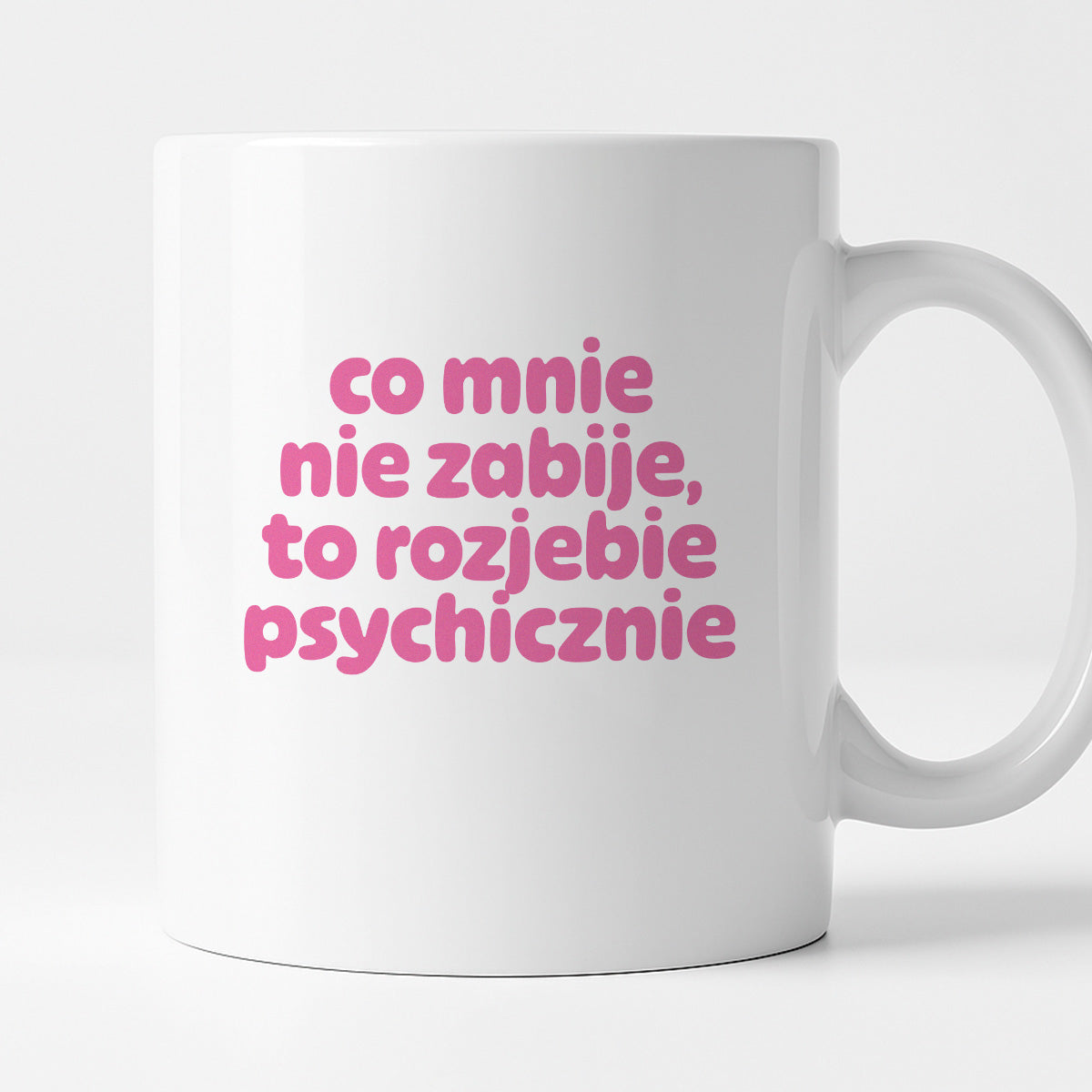 Kubek z nadrukiem "co mnie nie zabije to rozjebie psychicznie" v2