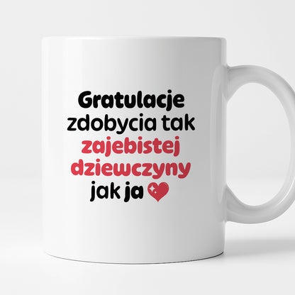 Kubek z nadrukiem "Gratulacje zdobycia tak zajebistej dziewczyny jak ja"