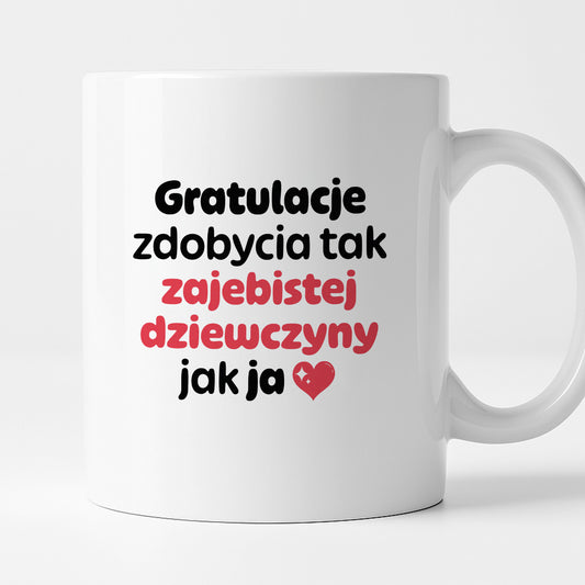 Kubek z nadrukiem "Gratulacje zdobycia tak zajebistej dziewczyny jak ja"