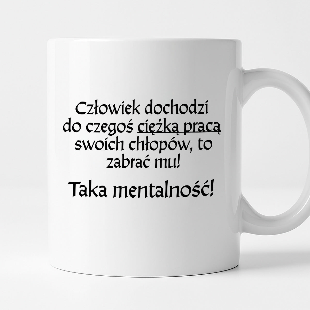 Kubek z nadrukiem "Człowiek dochodzi do czegoś ciężką pracą..." v2
