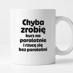 Kubek z nadrukiem - "Chyba zrobię kurs na paralotnię i rzucę się bez paralotni"