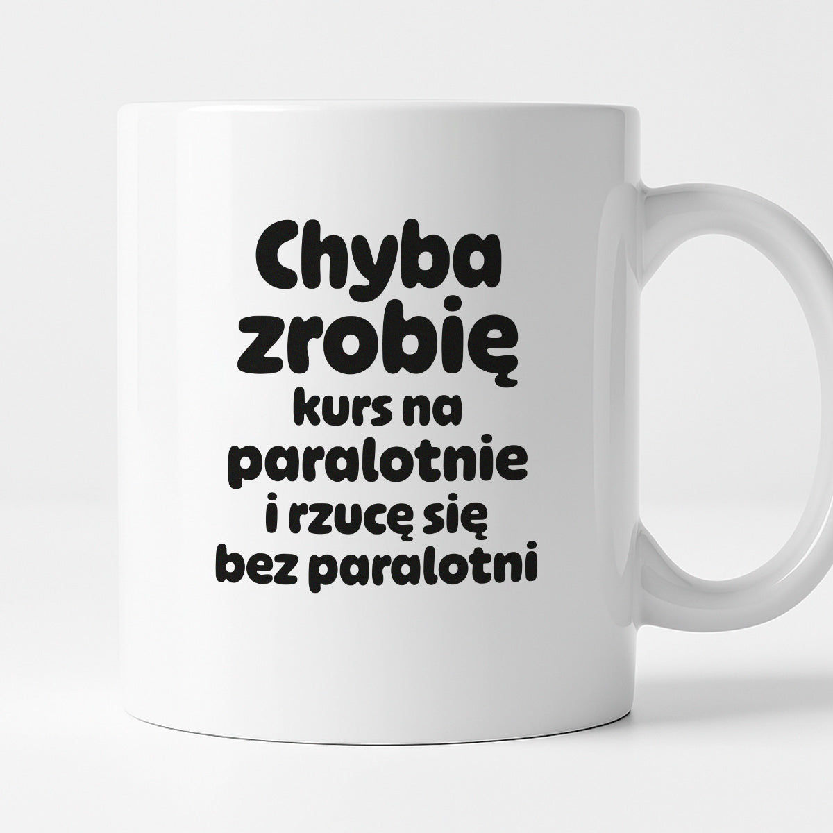 Kubek z nadrukiem - "Chyba zrobię kurs na paralotnię i rzucę się bez paralotni"
