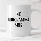 Kubek z nadrukiem "Nie uruchamiaj mnie"