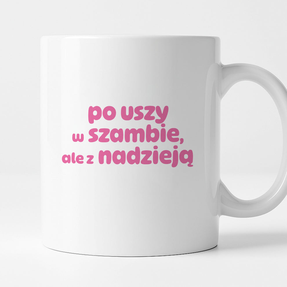 Kubek z nadrukiem "po uszy w szambie, ale z nadzieją" v2