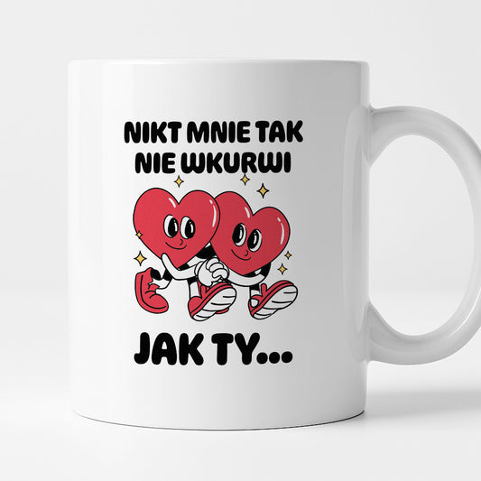 Kubek z nadrukiem "Nikt mnie tak nie wkurwi jak Ty"