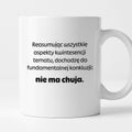 Kubek z nadrukiem - "Reasumując wszystkie aspekty kwintesencji tematu, dochodzę do fundamentalnej konkluzji: nie ma chuja:"