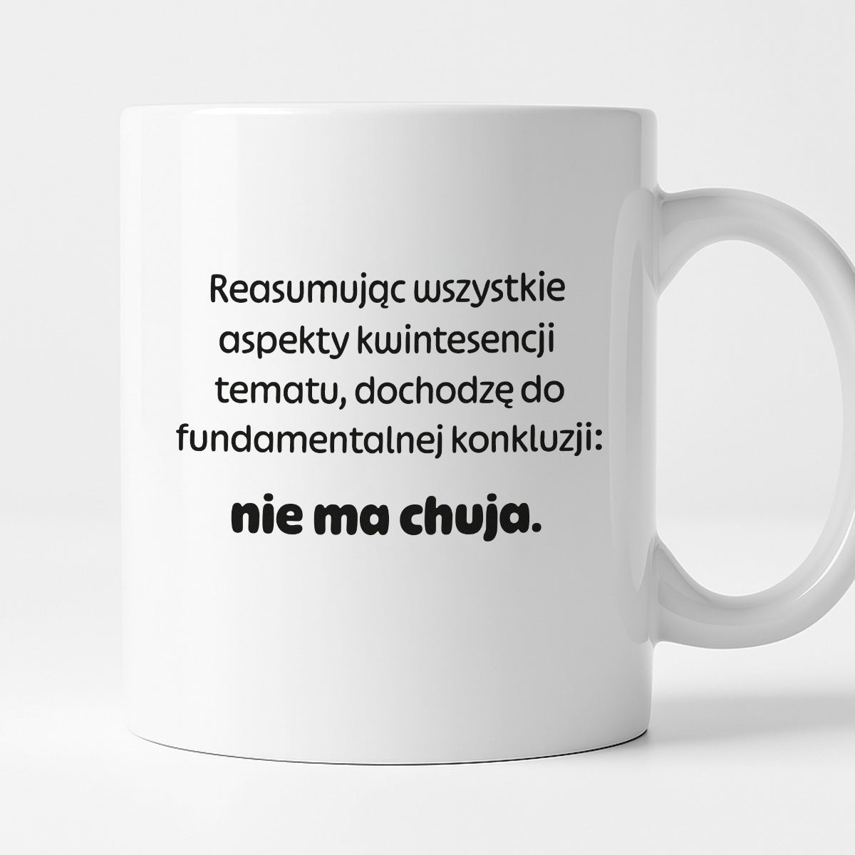 Kubek z nadrukiem - "Reasumując wszystkie aspekty kwintesencji tematu, dochodzę do fundamentalnej konkluzji: nie ma chuja:"