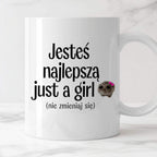 Kubek z nadrukiem "Jesteś najlepszą just a girl (nie zmieniaj się)" - 