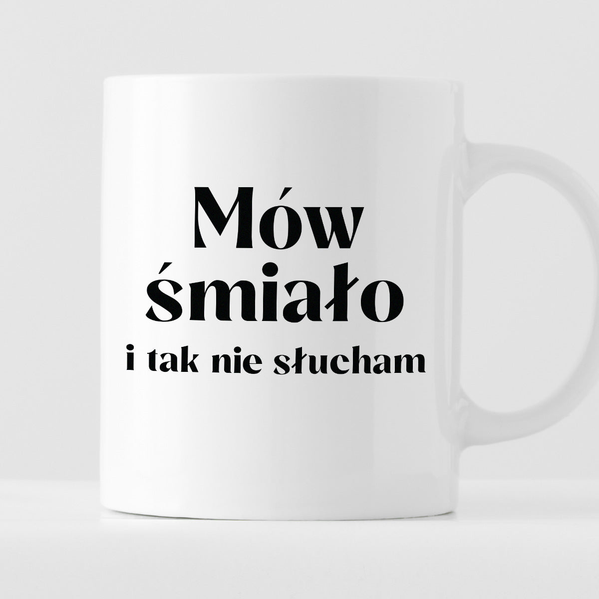 Kubek z nadrukiem "Mów śmiało i tak nie słucham"