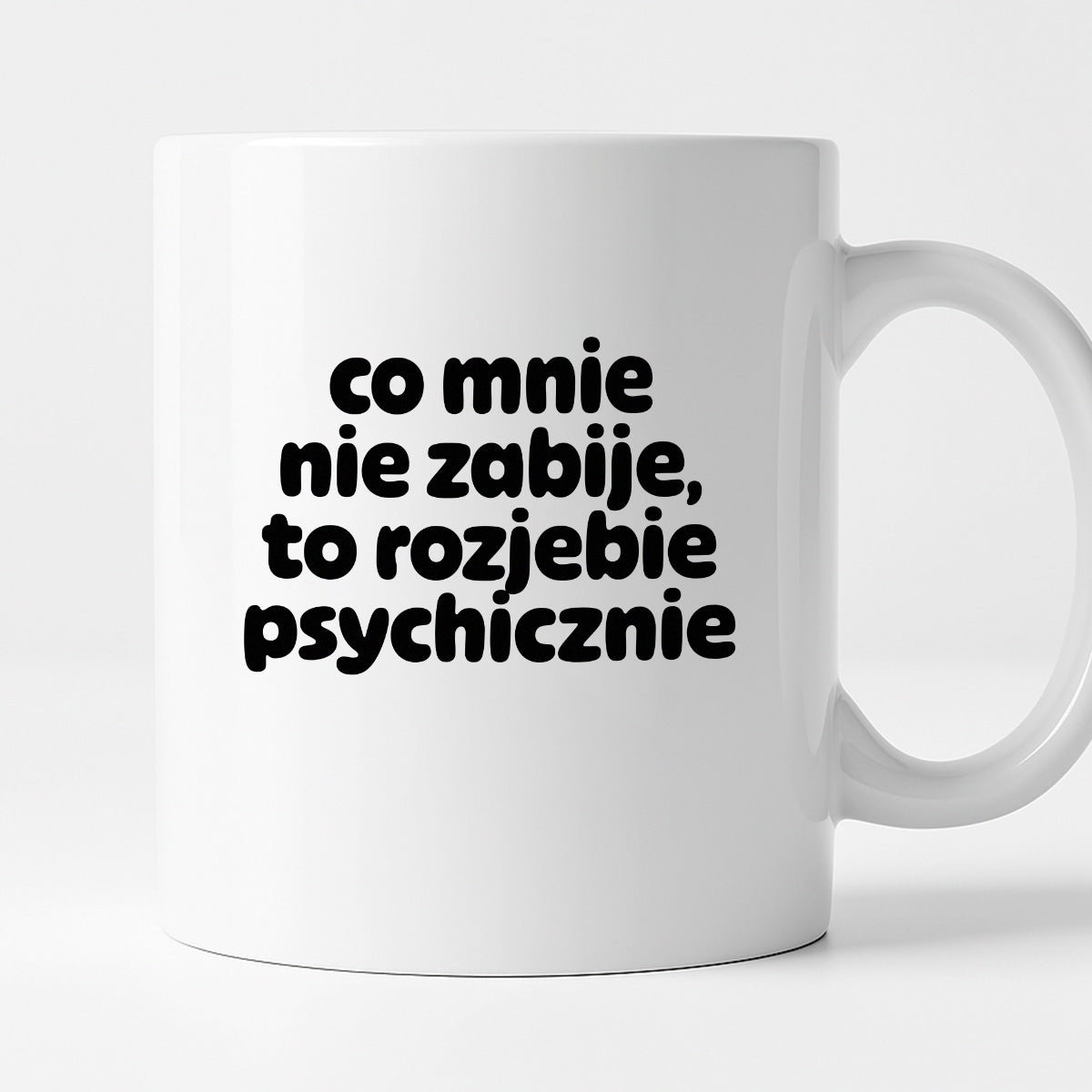 Kubek z nadrukiem "co mnie nie zabije to rozjebie psychicznie" v2