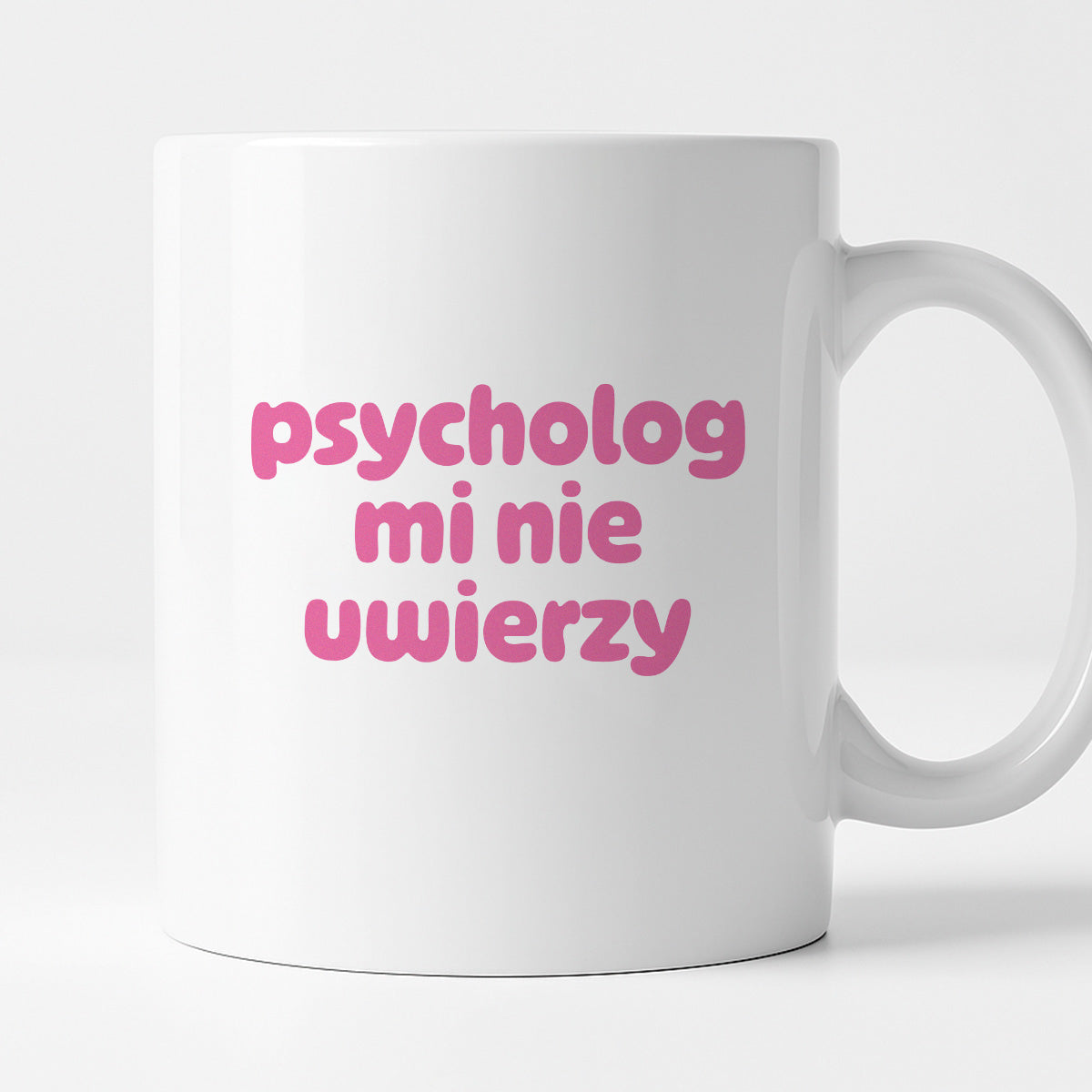 Kubek z nadrukiem "psycholog mi nie uwierzy"