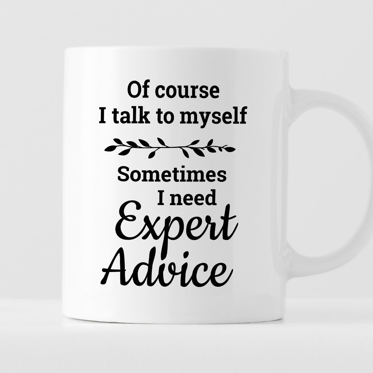 Kubek z nadrukiem "Of course I talk to myself  - Sometimes I need Expert Advice"