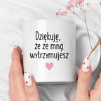 Kubek z nadrukiem "Dziękuję, że ze mną wytrzymujesz" FB
