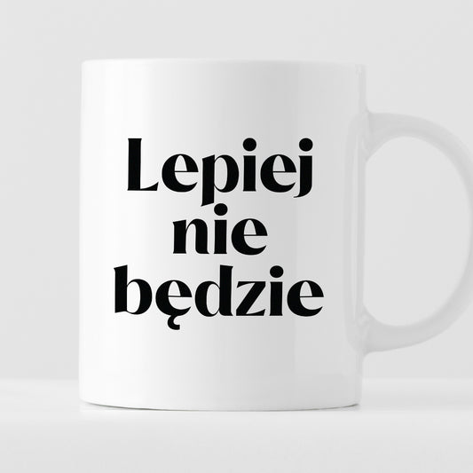 Kubek z nadrukiem "Lepiej nie będzie"