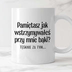 Kubek z nadrukiem "Pamiętasz jak wstrzymywałeś przy mnie bąki? Tęsknie