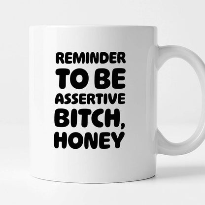 Kubek z nadrukiem "Reminder to be assertive bitch, honey"