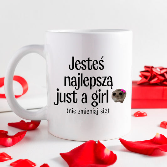 Kubek z nadrukiem "Jesteś najlepszą just a girl (nie zmieniaj się)" - WALENTYNKI