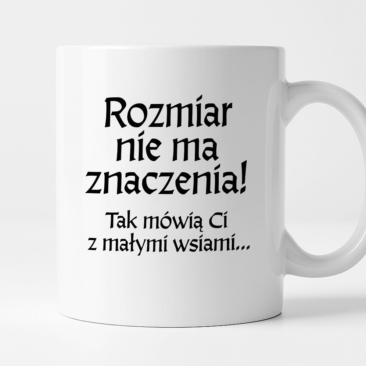 Kubek z nadrukiem "Rozmiar nie ma znaczenia! Tak mówią Ci z małymi wsiami" v2